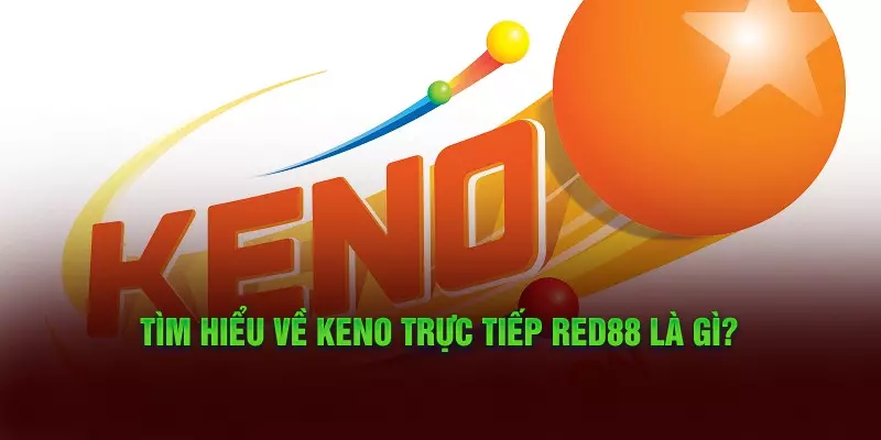 Keno trực tiếp là gì