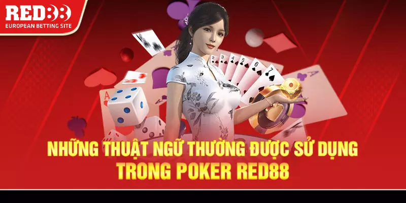 Các thuật ngữ thường được sử dụng khi tham gia chơi poker Red88